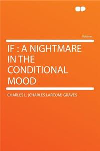 If: A Nightmare in the Conditional Mood
