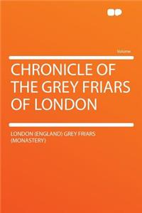 Chronicle of the Grey Friars of London