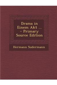 Drama in Einem Akt ... - Primary Source Edition