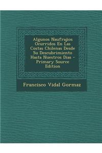 Algunos Naufrajios Ocurridos En Las Costas Chilenas Desde Su Descubrimiento Hasta Nuestros Dias