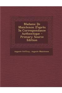 Madame de Maintenon D'Apres Sa Correspondance Authentique