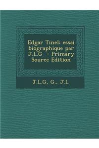 Edgar Tinel; Essai Biographique Par J.L.G - Primary Source Edition