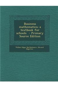 Business Mathematics; A Textbook for Schools - Primary Source Edition