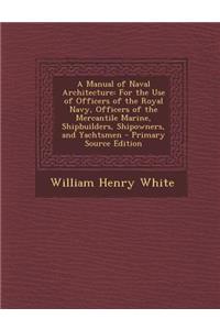 A Manual of Naval Architecture: For the Use of Officers of the Royal Navy, Officers of the Mercantile Marine, Shipbuilders, Shipowners, and Yachtsmen