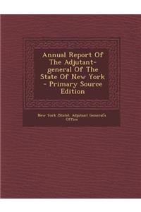 Annual Report of the Adjutant-General of the State of New York