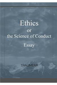 Ethics, or the Science of Conduct