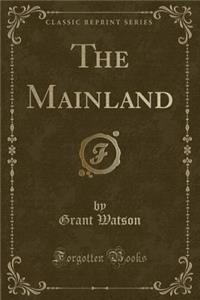 The Mainland (Classic Reprint)
