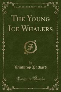 The Young Ice Whalers (Classic Reprint)