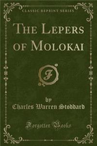 The Lepers of Molokai (Classic Reprint)