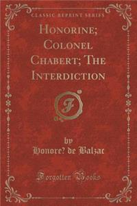 Honorine; Colonel Chabert; The Interdiction (Classic Reprint)