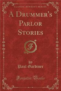 A Drummer's Parlor Stories (Classic Reprint)