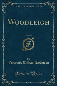 Woodleigh, Vol. 1 of 3 (Classic Reprint)