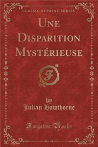 Une Disparition Mystérieuse (Classic Reprint)