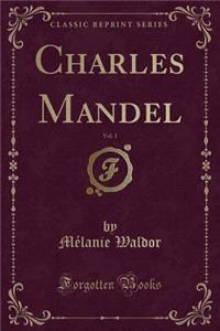Charles Mandel, Vol. 1 (Classic Reprint)