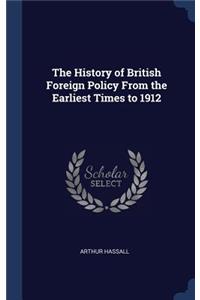 The History of British Foreign Policy From the Earliest Times to 1912