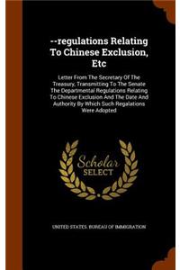 --Regulations Relating to Chinese Exclusion, Etc