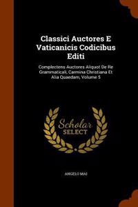 Classici Auctores E Vaticanicis Codicibus Editi