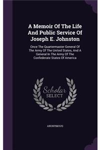 Memoir Of The Life And Public Service Of Joseph E. Johnston