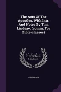 The Acts Of The Apostles, With Intr. And Notes By T.m. Lindsay. (comm. For Bible-classes)