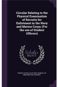 Circular Relating to the Physical Examination of Recruits for Enlistment in the Navy and Marine Corps; (For the Use of Student Officers)
