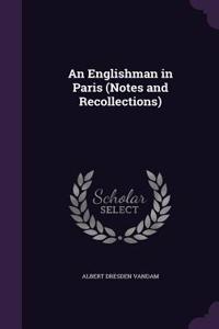 Englishman in Paris (Notes and Recollections)