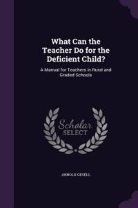 What Can the Teacher Do for the Deficient Child?