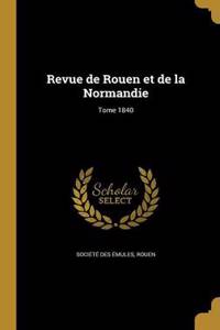 Revue de Rouen Et de La Normandie; Tome 1840