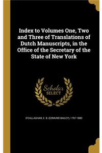 Index to Volumes One, Two and Three of Translations of Dutch Manuscripts, in the Office of the Secretary of the State of New York
