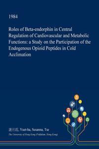 Roles of Beta-Endorphin in Central Regulation of Cardiovascular and Metabolic Functions
