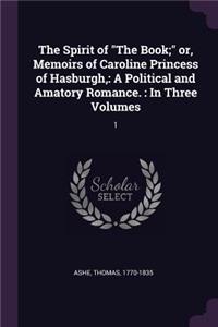 Spirit of "The Book;" or, Memoirs of Caroline Princess of Hasburgh,