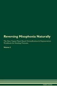 Reversing Misophonia Naturally the Raw Vegan Plant-Based Detoxification & Regeneration Workbook for Healing Patients. Volume 2