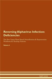 Reversing Alphavirus Infection: Deficiencies The Raw Vegan Plant-Based Detoxification & Regeneration Workbook for Healing Patients. Volume 4