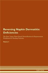 Reversing Napkin Dermatitis: Deficiencies The Raw Vegan Plant-Based Detoxification & Regeneration Workbook for Healing Patients.Volume 4