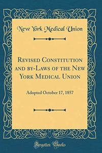 Revised Constitution and By-Laws of the New York Medical Union