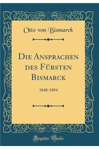 Die Ansprachen Des FÃ¼rsten Bismarck: 1848-1894 (Classic Reprint)