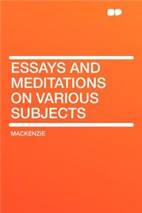Essays and Meditations on Various Subjects
