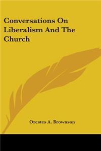 Conversations On Liberalism And The Church