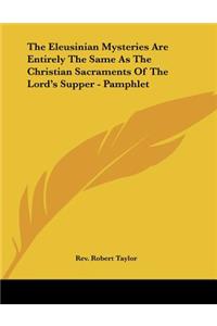 The Eleusinian Mysteries Are Entirely The Same As The Christian Sacraments Of The Lord's Supper - Pamphlet