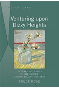 Venturing Upon Dizzy Heights: Lectures and Essays on Philosophy, Literature, and the Arts