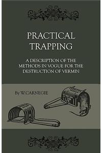 Practical Trapping - A Description Of The Methods In Vogue For The Destruction Of Vermin