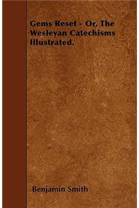 Gems Reset - Or, the Wesleyan Catechisms Illustrated.