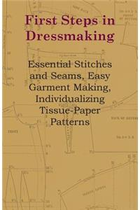 First Steps In Dressmaking - Essential Stitches And Seams, Easy Garment Making, Individualizing Tissue-Paper Patterns