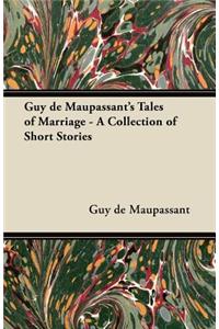 Guy de Maupassant's Tales of Marriage - A Collection of Short Stories