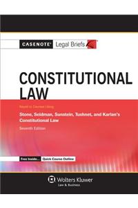 Casenote Legal Briefs for Constitutional Law, Keyed to Stone, Seidman, Sunstein, Tushnet, and Karlan