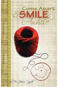 Come Apart and Smile Awhile