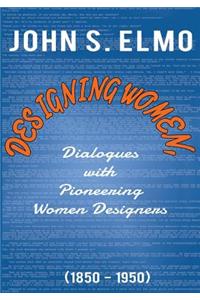 Designing Women, Dialogues with Pioneering Women Designers (1850-1950)