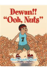 Dewan!! ''Ooh, Nuts''
