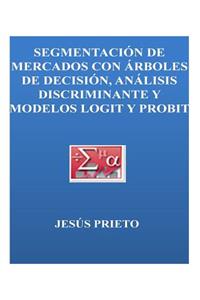 SEGMENTACION DE MERCADOS con arboles de decision, discriminante y modelos logit Probit