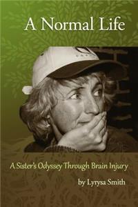 Normal Life: A Sister's Odyssey Through Brain Injury