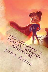 Leo SuperHero - A sunday Morning Adventure: A Sunday Morning Adventure